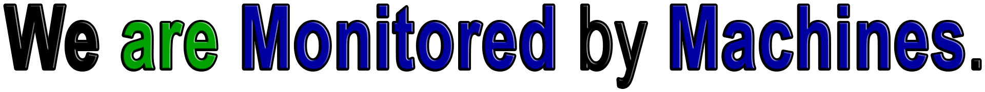 We are Monitored by Machines